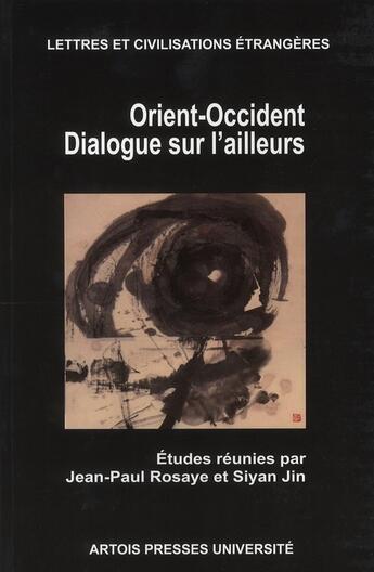 Couverture du livre « Orient-Occident : dialogue sur l'ailleurs » de Rosaye/Siyan aux éditions Pu D'artois