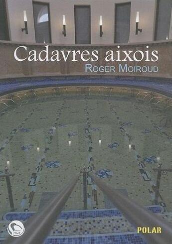 Couverture du livre « Cadavres aixois » de Roger Moiroud aux éditions Editions Thot