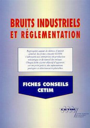 Couverture du livre « Bruits industriels et réglementation (fiches conseils CETIM) (6D22) » de  aux éditions Cetim