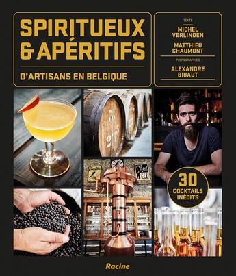 Couverture du livre « Spiritueux & apéritifs d'artisans en Belgique » de Michel Verlinden et Alexandre Bibaut et Matthieu Chaumont aux éditions Editions Racine