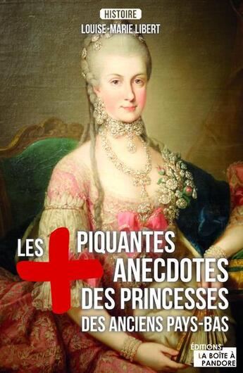 Couverture du livre « Les plus piquantes et tendres anecdotes des princesses des anciens Pays-Bas » de Louise-Marie Libert aux éditions La Boite A Pandore