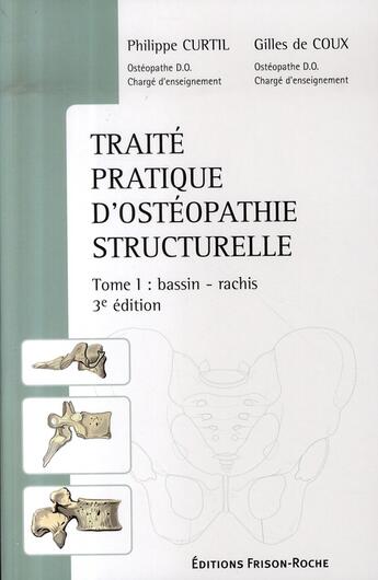 Couverture du livre « Traité pratique d'ostéopathie structurelle t.1 ; bassin, rachis (3e édition) » de Gilles De Coux et Philippe Curtil aux éditions Frison Roche