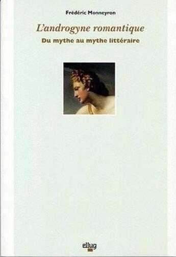 Couverture du livre « L'androgyne romantique - du mythe au mythe litteraire » de Frederic Monneyron aux éditions Uga Éditions