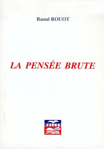 Couverture du livre « La pensée brute » de Raoul Rouot aux éditions Muller