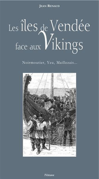 Couverture du livre « Les îles de Vendée face aux Vikings ; Noirmoutier, Yeu, Maillezais... » de Jean Renaud aux éditions Etrave