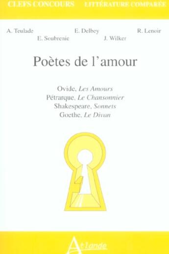 Couverture du livre « Poetes de l'amour - ovide, les amours, petrarque, le chansonnier, shakespeare, - sonnets, goethe, le » de Delbey/Lenoir/Wilker aux éditions Atlande Editions