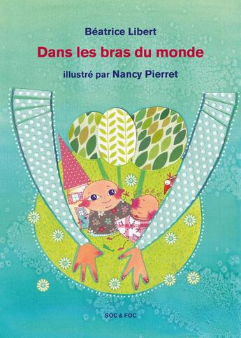 Couverture du livre « Dans les bras du monde » de Beatrice Libert et Nancy Pierret aux éditions Soc Et Foc