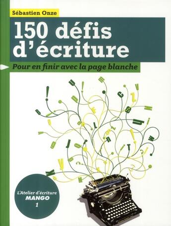 Couverture du livre « 150 défis d'écriture ; pour en finir avec la page blanche » de Sebastien Onze aux éditions Mango