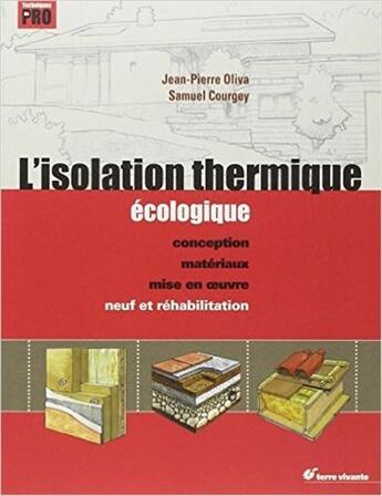 Couverture du livre « L'isolation thermique écologique ; conception, matériaux, mise en oeuvre ; neuf et réhabilitation » de Jean-Pierre Oliva aux éditions Terre Vivante