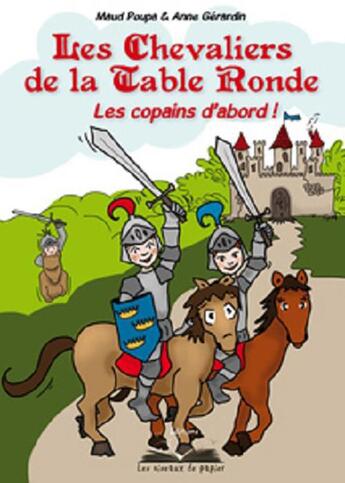 Couverture du livre « Les chevaliers de la table ronde ; les copains d'abord ! » de Poupa Maud et Anne Gerardin aux éditions Les Oiseaux De Papier