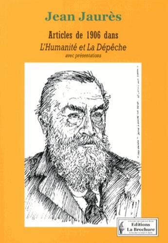 Couverture du livre « Articles de 1906 dans L'Humanité et La Dépêche : avec présentations » de Jean Jaures aux éditions La Brochure