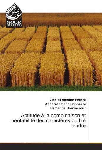 Couverture du livre « Aptitude A La Combinaison Et Heritabilite Des Caracteres Du Ble Tendre » de El Abidine Fellahi-Z aux éditions Noor Publishing