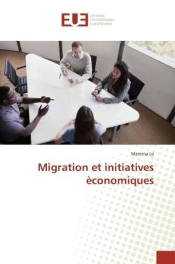 Couverture du livre « Migration et initiatives economiques » de Marema Lo aux éditions Editions Universitaires Europeennes