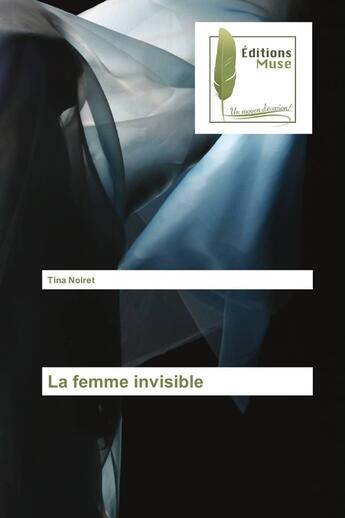 Couverture du livre « La Femme Invisible » de Tina Noiret aux éditions Muse