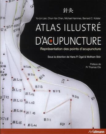 Couverture du livre « Atlas illustré d'acupuncture ; représentation des points d'acupuncture » de Yu-Lin Lian et Chun-Yan Chen et Hammes et Bernard C. Kolster aux éditions Ullmann