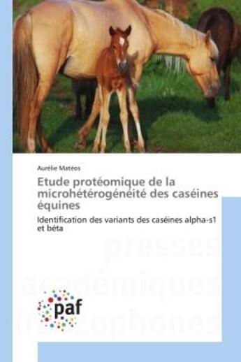 Couverture du livre « Etude proteomique de la microheterogeneite des caseines equines - identification des variants des ca » de Mateos Aurelie aux éditions Editions Universitaires Europeennes