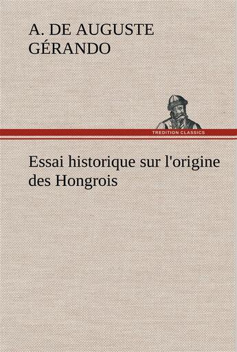 Couverture du livre « Essai historique sur l'origine des hongrois » de Gerando A D (. aux éditions Tredition