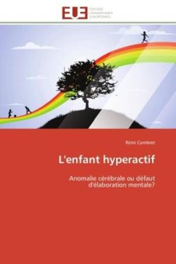 Couverture du livre « L'enfant hyperactif - anomalie cerebrale ou defaut d'elaboration mentale? » de Combret Remi aux éditions Editions Universitaires Europeennes