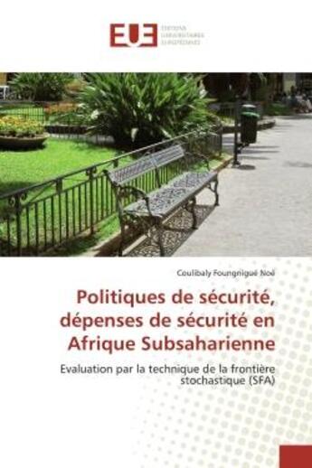 Couverture du livre « Politiques de securite, depenses de securite en afrique subsaharienne - evaluation par la technique » de Noe Coulibaly aux éditions Editions Universitaires Europeennes