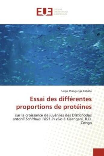 Couverture du livre « Essai des differentes proportions de proteines - sur la croissance de juveniles des distichodus anto » de Munganga Kabate S. aux éditions Editions Universitaires Europeennes