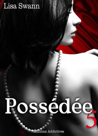 Couverture du livre « Possédée - volume 5 » de Lisa Swann aux éditions Editions Addictives