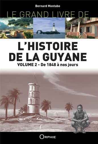 Couverture du livre « Le grand livre de l'histoire de la Guyane Tome 2 : de 1848 à nos jours » de Bernard Montabo aux éditions Orphie