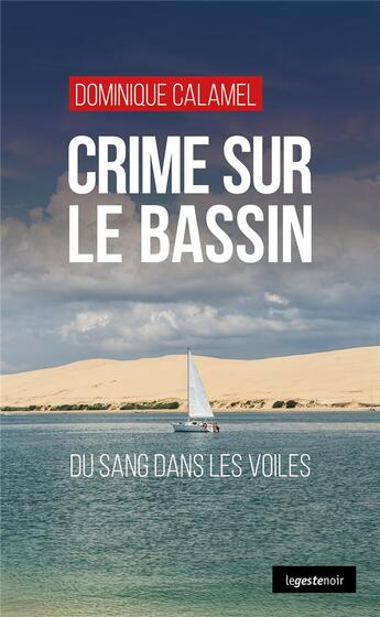 Couverture du livre « Crime sur le bassin : Du sang dans les voiles » de Dominique Calamel aux éditions Geste