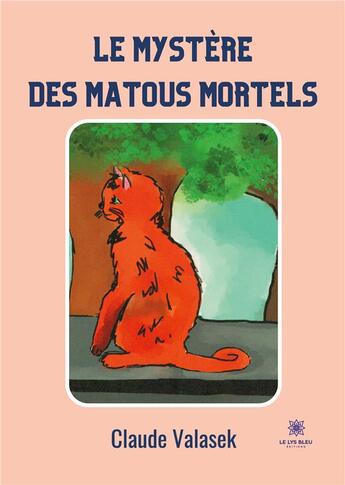 Couverture du livre « Le mystère des matous mortels » de Claude Valasek aux éditions Le Lys Bleu