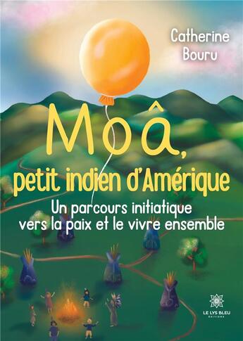 Couverture du livre « Moâ, petit indien d'Amérique : Un parcours initiatique vers la paix et le vivre ensemble » de Bouru Fritsch C L. aux éditions Le Lys Bleu