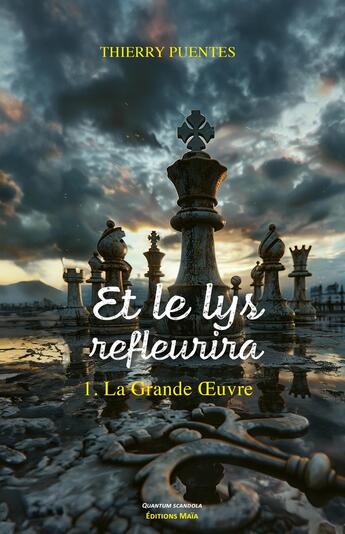 Couverture du livre « Et le lys refleurira Tome 1 : La grande oeuvre » de Thierry Puentes aux éditions Editions Maia