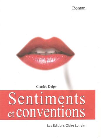 Couverture du livre « Sentiments et conventions » de Charles Delpy aux éditions Claire Lorrain