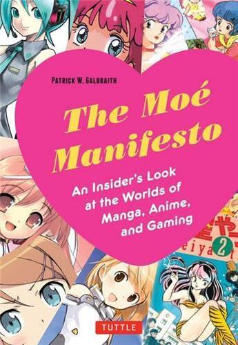 Couverture du livre « The moe manifesto - an insider's look at the worlds of manga, anime, and gaming /anglais » de Galbraith Patrick W aux éditions Tuttle