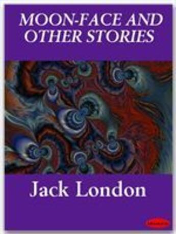 Couverture du livre « Moon-Face and other Stories » de Jack London aux éditions Ebookslib