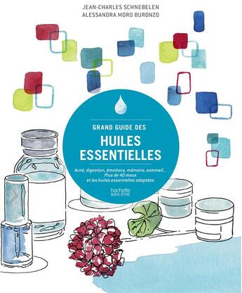 Couverture du livre « Grand guide des huiles essentielles ; acné, digestion, émotions, mémoire, sommeil... plus de 40 maux » de Alessandra Moro-Buronzo et Jean-Charles Schnebelen aux éditions Hachette Pratique