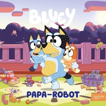 Couverture du livre « Bluey - papa-robot - album rc bluey » de Bbc Studios - Ladybi aux éditions Hachette Jeunesse