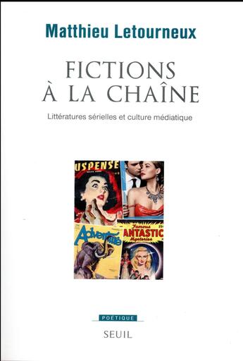 Couverture du livre « POETIQUE : fictions à la chaîne ; littératures sérielles et culture médiatique » de Matthieu Letourneux aux éditions Seuil