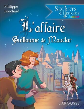 Couverture du livre « Secrets d'histoire junior : l'affaire Guillaume de Mauclar » de Philippe Brochard aux éditions Larousse