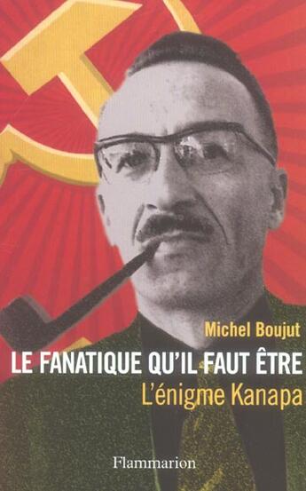 Couverture du livre « Le Fanatique qu'il faut être » de Michel Boujut aux éditions Flammarion