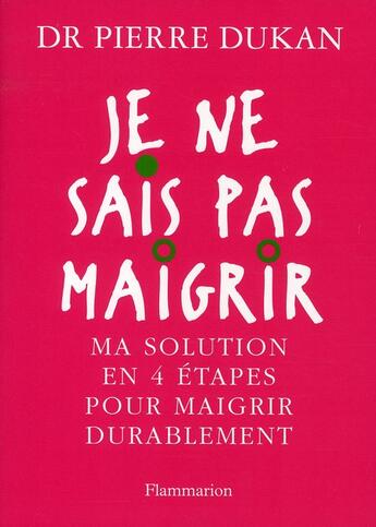 Couverture du livre « Je ne sais pas maigrir ; ma solution en 4 étapes pour maigrir durablement (édition 2010) » de Pierre Dukan aux éditions Flammarion