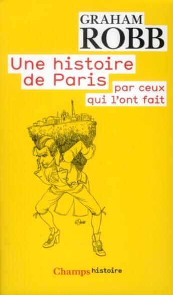 Couverture du livre « Histoire de paris par ceux qui l'ont fait (une) » de Graham Robb aux éditions Flammarion