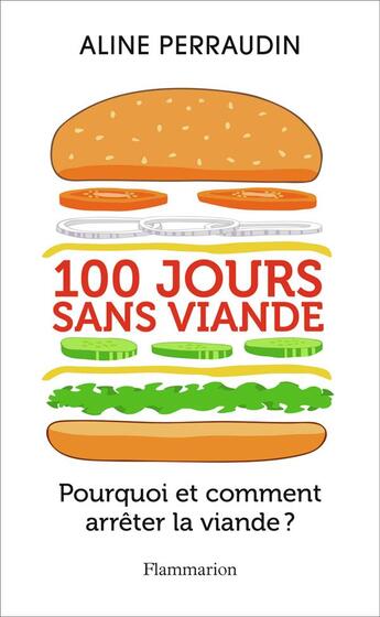 Couverture du livre « 100 jours sans viande : pourquoi et comment arrêter la viande ? » de Aline Perraudin aux éditions Flammarion