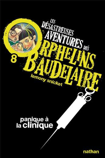 Couverture du livre « Les désastreuses aventures des orphelins Baudelaire Tome 8 ; panique à la clinique » de Lemony Snicket aux éditions Nathan