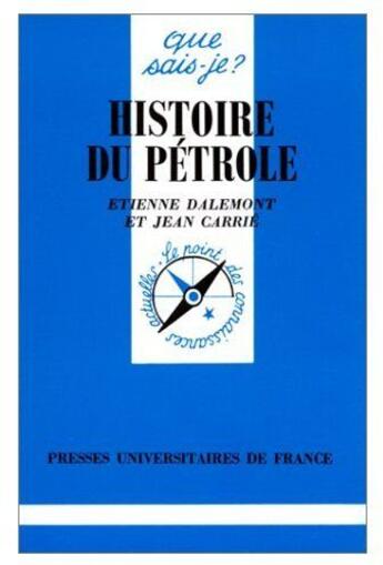 Couverture du livre « Histoire du pétrole » de Dalemont/Carrie E./J aux éditions Que Sais-je ?