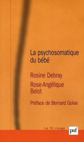 Couverture du livre « Psychosomatique du bébé » de Rosine Debray et Rose-Angelique Belot aux éditions Puf