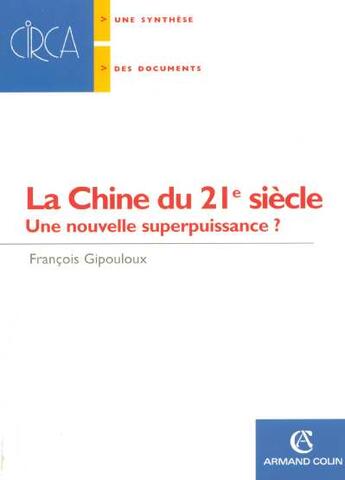 Couverture du livre « La Chine du XXI siècle ; une nouvelle superpuissance ? » de François Gipouloux aux éditions Armand Colin