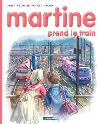 Couverture du livre « Martine t.28 ; Martine prend le train » de Delahaye Gilbert et Marlier Marcel aux éditions Casterman Jeunesse