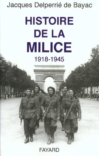 Couverture du livre « Histoire de la Milice : 1918-1945 » de Jacques Delperrie De Bayac aux éditions Fayard