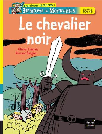 Couverture du livre « Dragons et merveilles ; le chevalier noir » de Olivier Chapuis et Vincent Bergier aux éditions Hatier