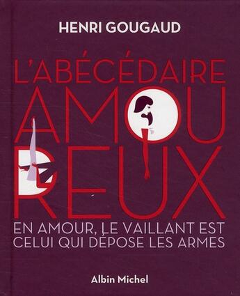 Couverture du livre « L'abécédaire amoureux ; en amour, le vaillant est celui qui dépose les armes » de Henri Gougaud aux éditions Albin Michel