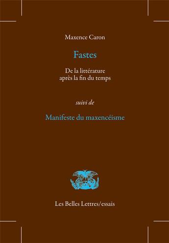 Couverture du livre « Fastes ; manifeste du maxencéisme » de Maxence Caron aux éditions Belles Lettres